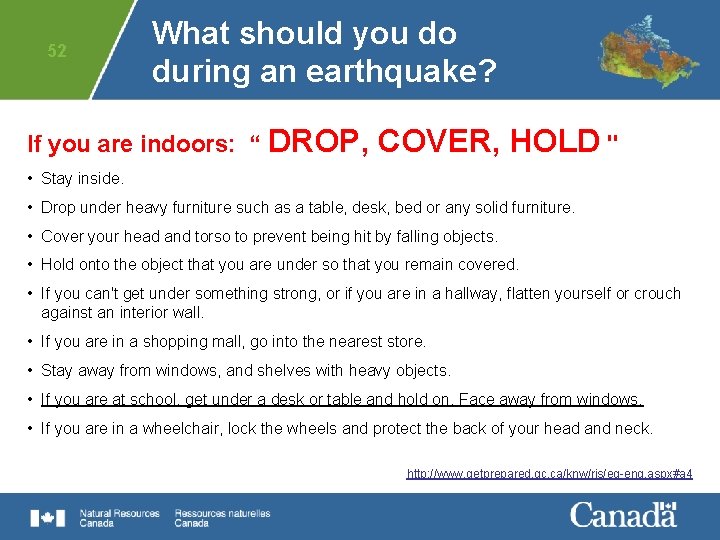 52 What should you do during an earthquake? If you are indoors: “ DROP,