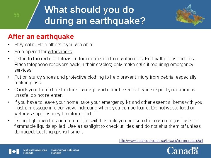 55 What should you do during an earthquake? After an earthquake • Stay calm.