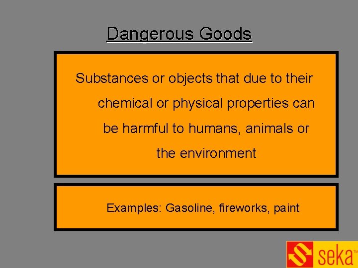 Dangerous Goods Substances or objects that due to their chemical or physical properties can Dangerous Goods Substances or objects that due to their chemical or physical properties can