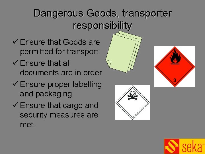 Dangerous Goods, transporter responsibility ü Ensure that Goods are permitted for transport ü Ensure Dangerous Goods, transporter responsibility ü Ensure that Goods are permitted for transport ü Ensure