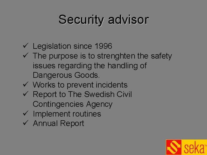 Security advisor ü Legislation since 1996 ü The purpose is to strenghten the safety Security advisor ü Legislation since 1996 ü The purpose is to strenghten the safety
