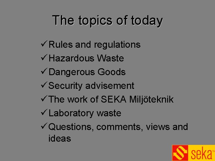 The topics of today ü Rules and regulations ü Hazardous Waste ü Dangerous Goods The topics of today ü Rules and regulations ü Hazardous Waste ü Dangerous Goods