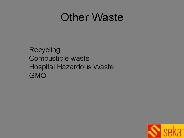 Other Waste Recycling Combustible waste Hospital Hazardous Waste GMO Other Waste Recycling Combustible waste Hospital Hazardous Waste GMO