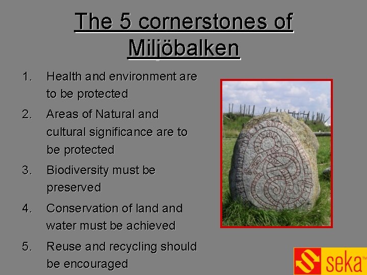 The 5 cornerstones of Miljöbalken 1. Health and environment are to be protected 2. The 5 cornerstones of Miljöbalken 1. Health and environment are to be protected 2.