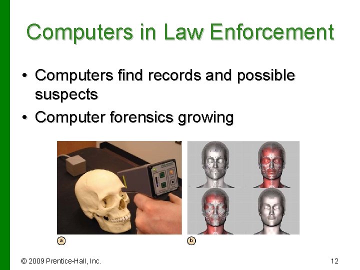 Computers in Law Enforcement • Computers find records and possible suspects • Computer forensics