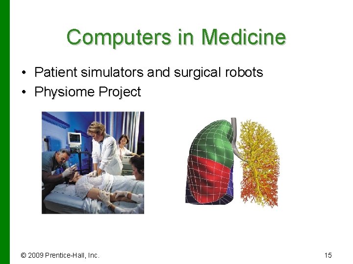 Computers in Medicine • Patient simulators and surgical robots • Physiome Project © 2009