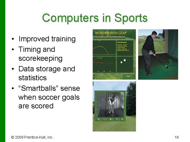 Computers in Sports • Improved training • Timing and scorekeeping • Data storage and