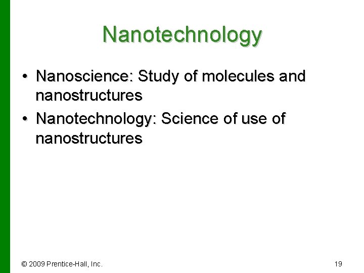 Nanotechnology • Nanoscience: Study of molecules and nanostructures • Nanotechnology: Science of use of