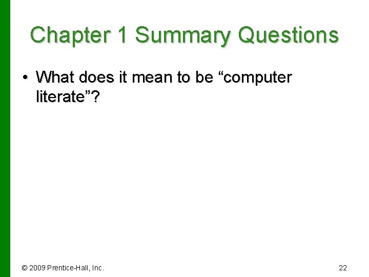 Chapter 1 Summary Questions • What does it mean to be “computer literate”? ©