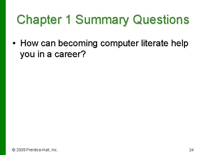 Chapter 1 Summary Questions • How can becoming computer literate help you in a