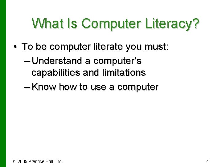 What Is Computer Literacy? • To be computer literate you must: – Understand a