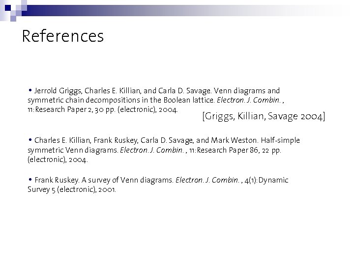 References • Jerrold Griggs, Charles E. Killian, and Carla D. Savage. Venn diagrams and