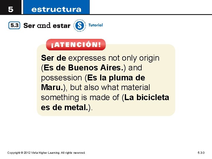 Ser de expresses not only origin (Es de Buenos Aires. ) and possession (Es