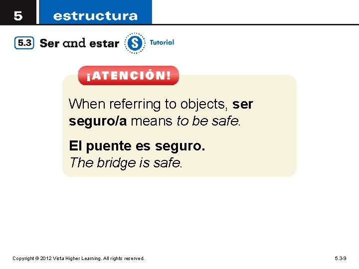 When referring to objects, ser seguro/a means to be safe. El puente es seguro.