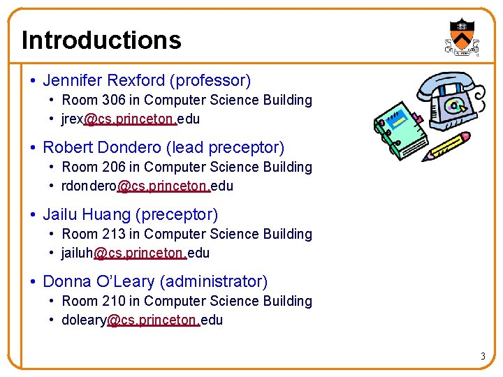 Introductions • Jennifer Rexford (professor) • Room 306 in Computer Science Building • jrex@cs.