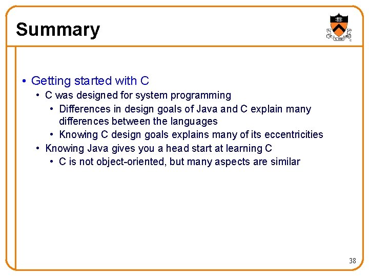 Summary • Getting started with C • C was designed for system programming •