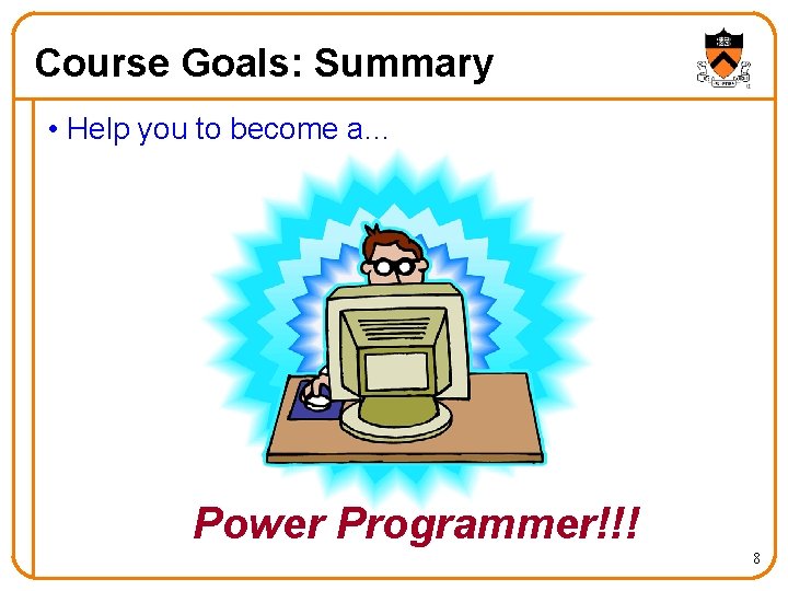 Course Goals: Summary • Help you to become a. . . Power Programmer!!! 8