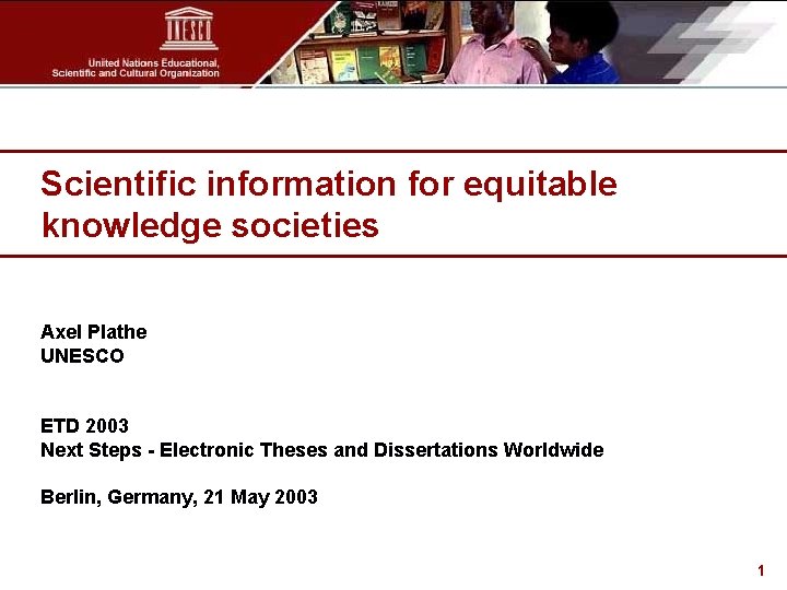 Scientific information for equitable knowledge societies Axel Plathe UNESCO ETD 2003 Next Steps -
