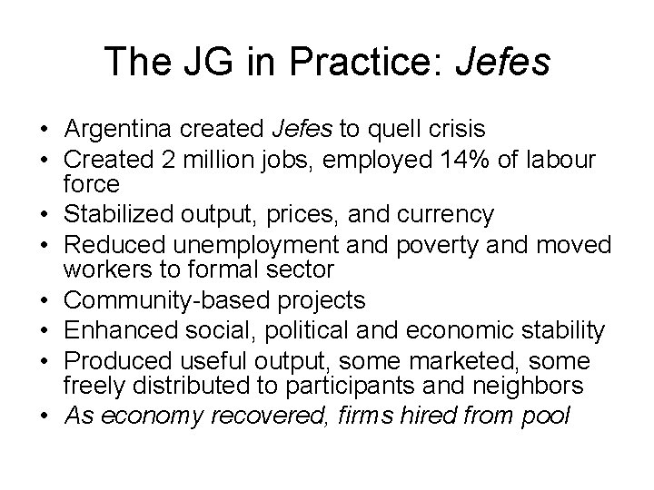 The JG in Practice: Jefes • Argentina created Jefes to quell crisis • Created