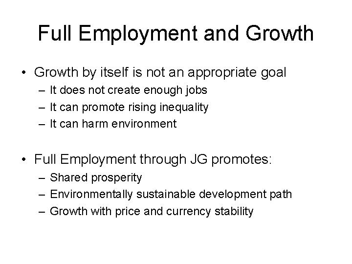 Full Employment and Growth • Growth by itself is not an appropriate goal –