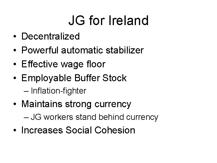 JG for Ireland • • Decentralized Powerful automatic stabilizer Effective wage floor Employable Buffer