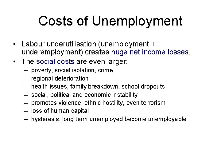 Costs of Unemployment • Labour underutilisation (unemployment + underemployment) creates huge net income losses.