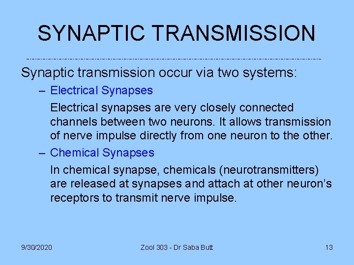 SYNAPTIC TRANSMISSION Synaptic transmission occur via two systems: – Electrical Synapses Electrical synapses are