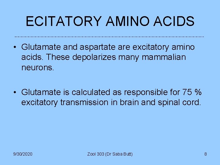 ECITATORY AMINO ACIDS • Glutamate and aspartate are excitatory amino acids. These depolarizes many