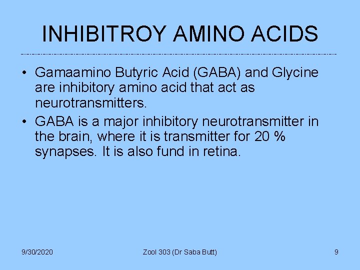 INHIBITROY AMINO ACIDS • Gamaamino Butyric Acid (GABA) and Glycine are inhibitory amino acid