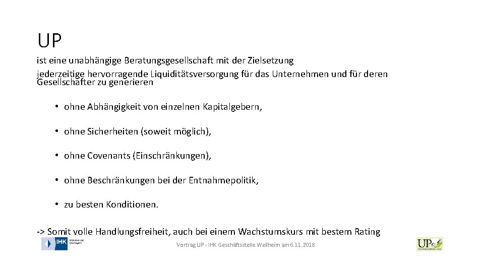 UP ist eine unabhängige Beratungsgesellschaft mit der Zielsetzung jederzeitige hervorragende Liquiditätsversorgung für das Unternehmen