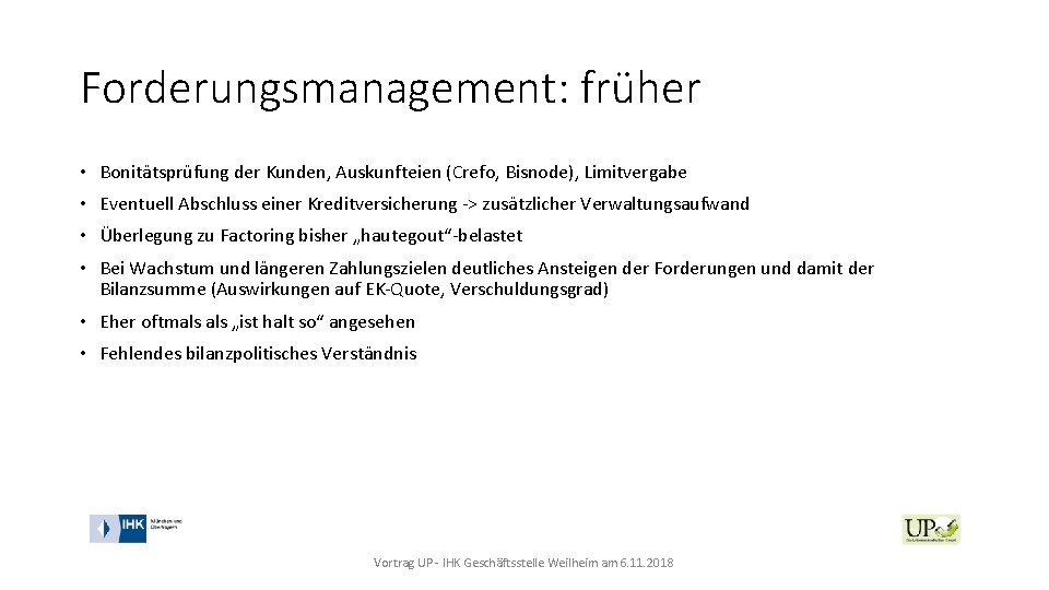 Forderungsmanagement: früher • Bonitätsprüfung der Kunden, Auskunfteien (Crefo, Bisnode), Limitvergabe • Eventuell Abschluss einer