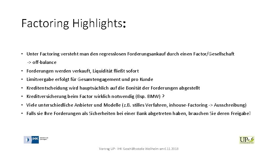 Factoring Highlights: • Unter Factoring versteht man den regresslosen Forderungsankauf durch einen Factor/Gesellschaft ->