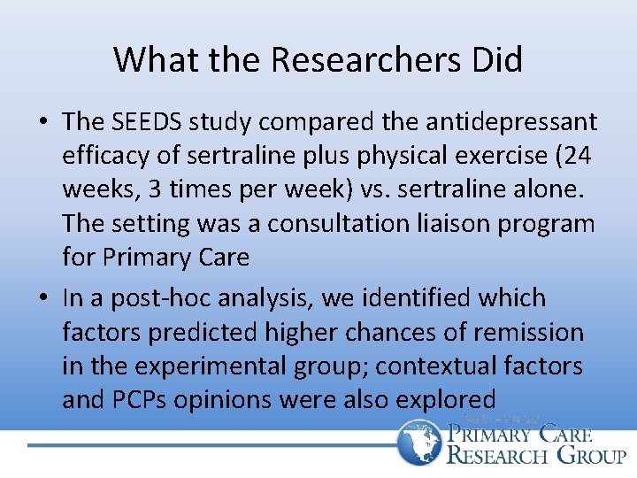 What the Researchers Did • The SEEDS study compared the antidepressant efficacy of sertraline