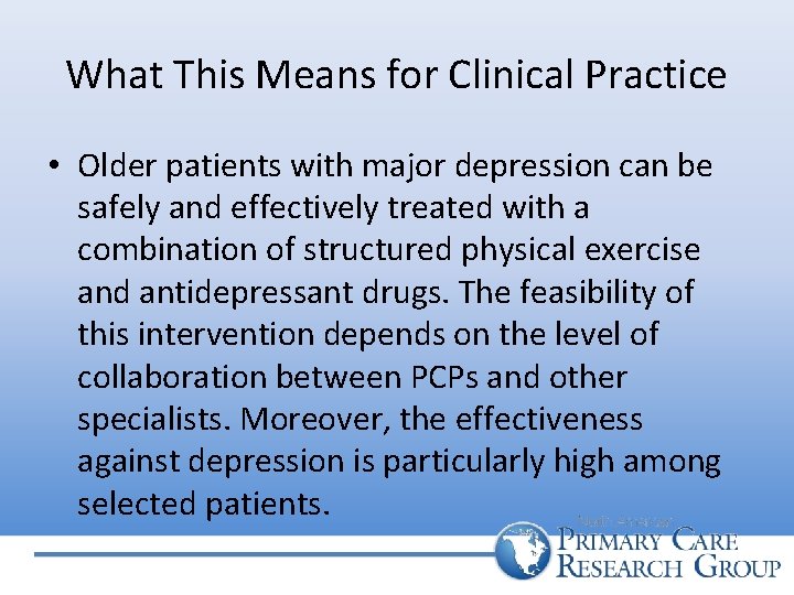 What This Means for Clinical Practice • Older patients with major depression can be