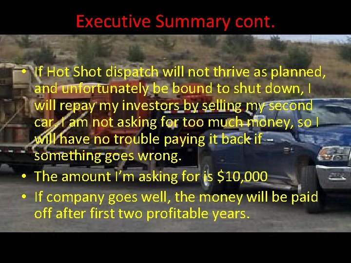 Executive Summary cont. • If Hot Shot dispatch will not thrive as planned, and