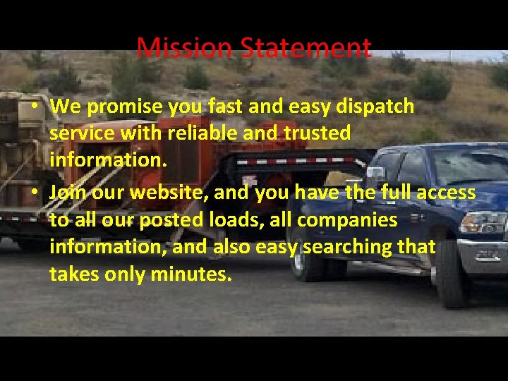 Mission Statement • We promise you fast and easy dispatch service with reliable and