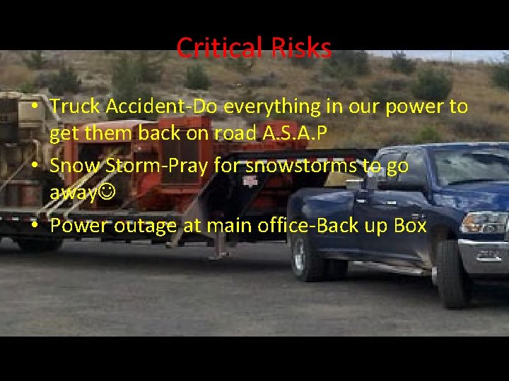 Critical Risks • Truck Accident-Do everything in our power to get them back on