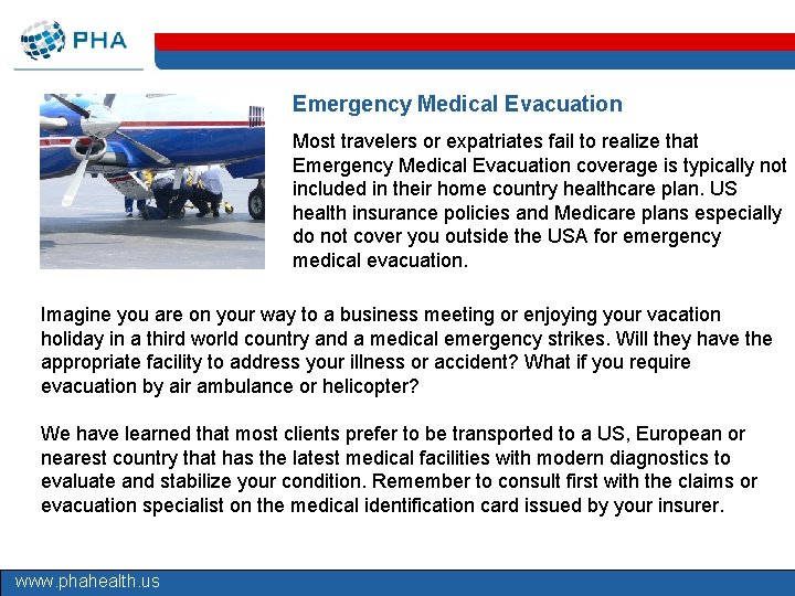 Emergency Medical Evacuation Most travelers or expatriates fail to realize that Emergency Medical Evacuation