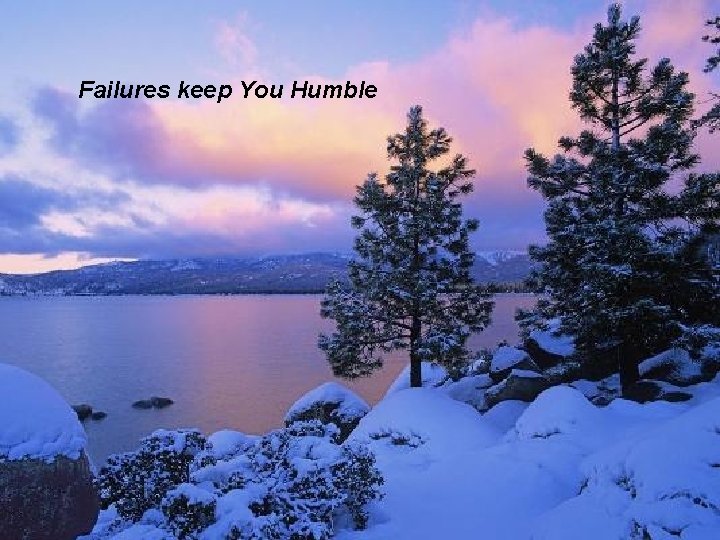 Failures keep You Humble 