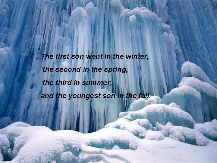 The first son went in the winter, the second in the spring, the third