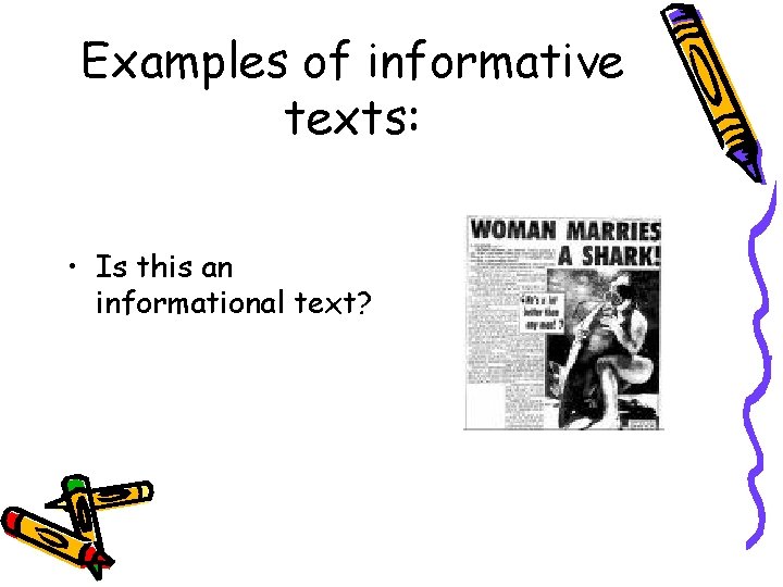 Examples of informative texts: • Is this an informational text? 
