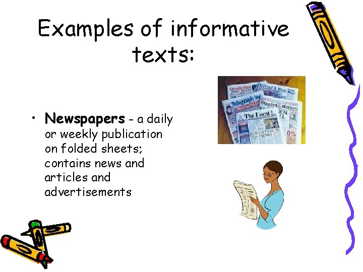 Examples of informative texts: • Newspapers - a daily or weekly publication on folded