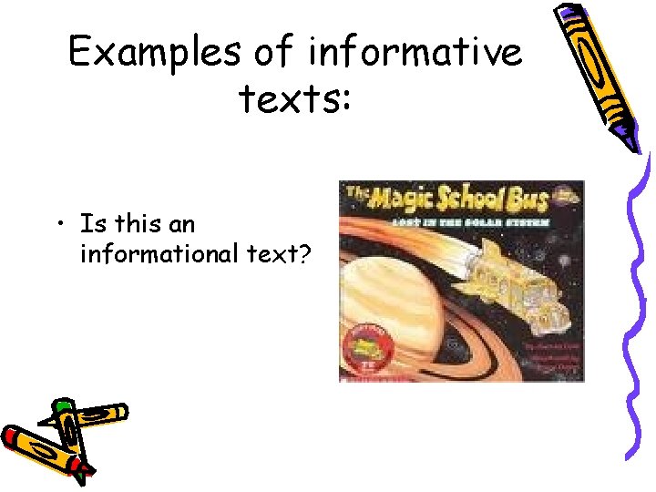 Examples of informative texts: • Is this an informational text? 
