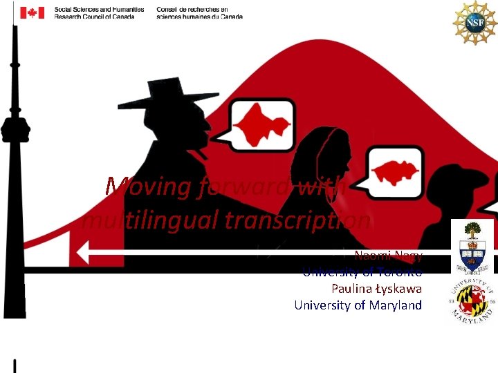 Moving forward with multilingual transcription Naomi Nagy University of Toronto Paulina Łyskawa University of