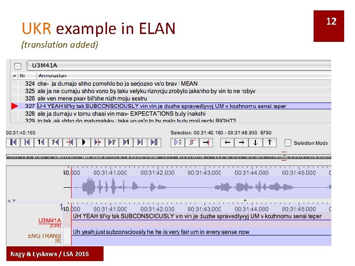 UKR example in ELAN (translation added) Nagy & Łyskawa / LSA 2016 12 