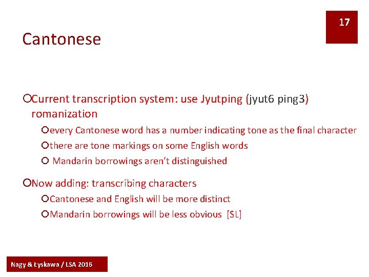 Cantonese 17 ¡Current transcription system: use Jyutping (jyut 6 ping 3) romanization ¡every Cantonese