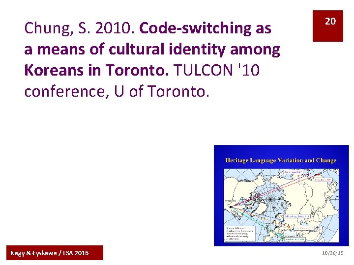 Chung, S. 2010. Code-switching as a means of cultural identity among Koreans in Toronto.