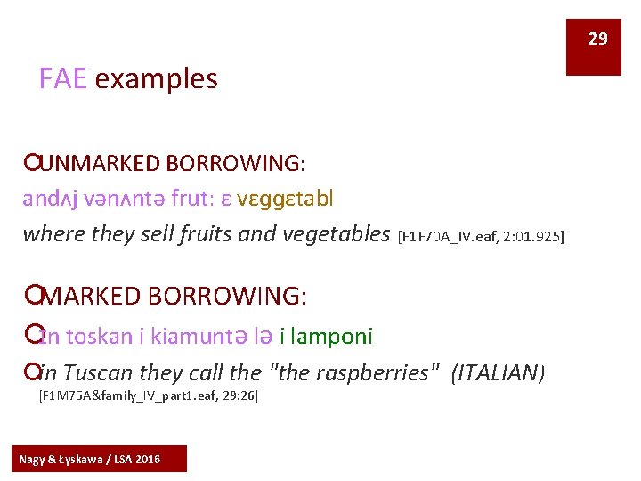 29 FAE examples ¡UNMARKED BORROWING: andʌj vənʌntə frut: ɛ vɛɡɡɛtabl where they sell fruits