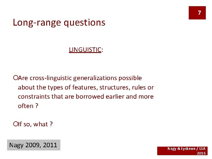 Long-range questions 7 LINGUISTIC: ¡Are cross-linguistic generalizations possible about the types of features, structures,