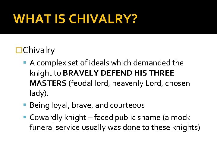 WHAT IS CHIVALRY? �Chivalry A complex set of ideals which demanded the knight to
